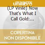 (LP Vinile) Now That's What I Call Gold: Ultimate Hits / Various vinile