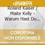 Roland Kaiser / Maite Kelly - Warum Hast Du Nicht Nein Gesagt cd