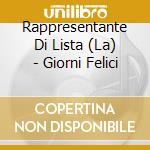 Rappresentante Di Lista (La) - Giorni Felici cd