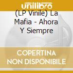 (LP Vinile) La Mafia - Ahora Y Siempre vinile