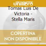 Tomas Luis De Victoria - Stella Maris cd