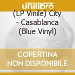 (LP Vinile) City - Casablanca (Blue Vinyl) vinile