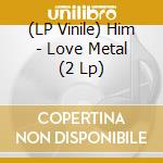 (LP Vinile) Him - Love Metal (2 Lp) vinile