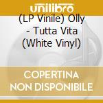 (LP Vinile) Olly - Tutta Vita (White Vinyl) vinile