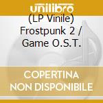 (LP Vinile) Frostpunk 2 / Game O.S.T. vinile