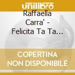 Raffaella Carra' - Felicita Ta Ta (50Th Anniversary) cd