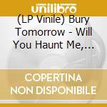 (LP Vinile) Bury Tomorrow - Will You Haunt Me, With That Same Patience vinile