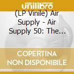 (LP Vinile) Air Supply - Air Supply 50: The Greatest Hits vinile