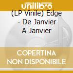 (LP Vinile) Edge - De Janvier A Janvier vinile