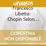 Francesco Libetta: Chopin Selon Chopin cd