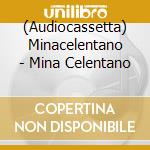 (Audiocassetta) Minacelentano - Mina Celentano cd