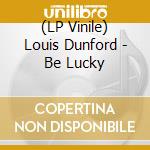(LP Vinile) Louis Dunford - Be Lucky vinile