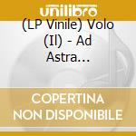 (LP Vinile) Volo (Il) - Ad Astra (International Edition) (2 Lp) vinile