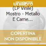 (LP Vinile) Mostro - Metallo E Carne (Splatter Vinyl) vinile