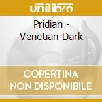 Pridian - Venetian Dark cd