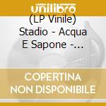 (LP Vinile) Stadio - Acqua E Sapone - I Grandi Successi vinile