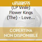 (LP Vinile) Flower Kings (The) - Love (2 Lp) vinile