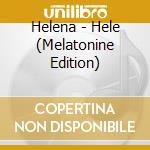 Helena - Hele (Melatonine Edition) cd