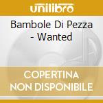 Bambole Di Pezza - Wanted cd