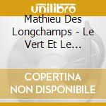 Mathieu Des Longchamps - Le Vert Et Le Bleu cd