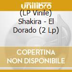 (LP Vinile) Shakira - El Dorado (2 Lp) vinile