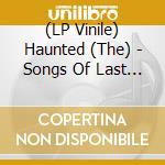(LP Vinile) Haunted (The) - Songs Of Last Resort vinile