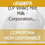 (LP Vinile) Hot Milk - Corporation P.O.P vinile