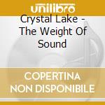 Crystal Lake - The Weight Of Sound cd