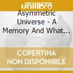 Asymmetric Universe - A Memory And What Came After cd