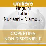 Pinguini Tattici Nucleari - Diamo Un Calcio All'aldila cd