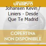 Johansen Kevin / Liniers - Desde Que Te Madrid cd