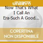 Now That's What I Call An Era-Such A Good Feeling / Various cd