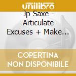 Jp Saxe - Articulate Excuses + Make Yourself At Home cd
