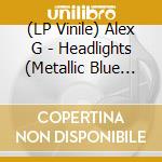 (LP Vinile) Alex G - Headlights (Metallic Blue Vinyl, Limited,) vinile