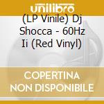 (LP Vinile) Dj Shocca - 60Hz Ii (Red Vinyl) vinile