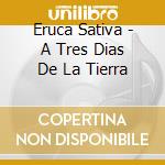 Eruca Sativa - A Tres Dias De La Tierra cd