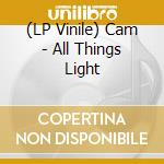 (LP Vinile) Cam - All Things Light vinile