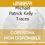 Michael Patrick Kelly - Traces cd