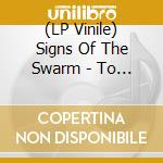 (LP Vinile) Signs Of The Swarm - To Rid Myself Of Truth vinile