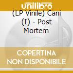 (LP Vinile) Cani (I) - Post Mortem vinile