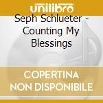 Seph Schlueter - Counting My Blessings cd