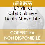 (LP Vinile) Orbit Culture - Death Above Life vinile