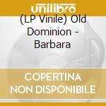 (LP Vinile) Old Dominion - Barbara vinile