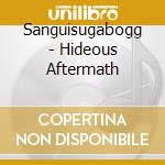 Sanguisugabogg - Hideous Aftermath cd