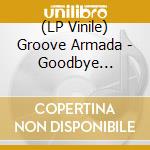 (LP Vinile) Groove Armada - Goodbye Country (Hello Nightclub) vinile