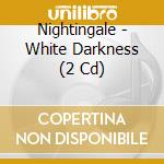 Nightingale - White Darkness (2 Cd) cd