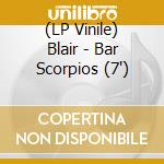 (LP Vinile) Blair - Bar Scorpios (7') vinile