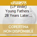(LP Vinile) Young Fathers - 28 Years Later (2Lp) vinile