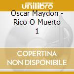Oscar Maydon - Rico O Muerto 1 cd