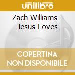 Zach Williams - Jesus Loves cd